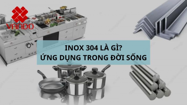 Inox 304 là gì? Inox sus 304 có tốt không? Cách phân biệt inox 304 chuẩn nhất